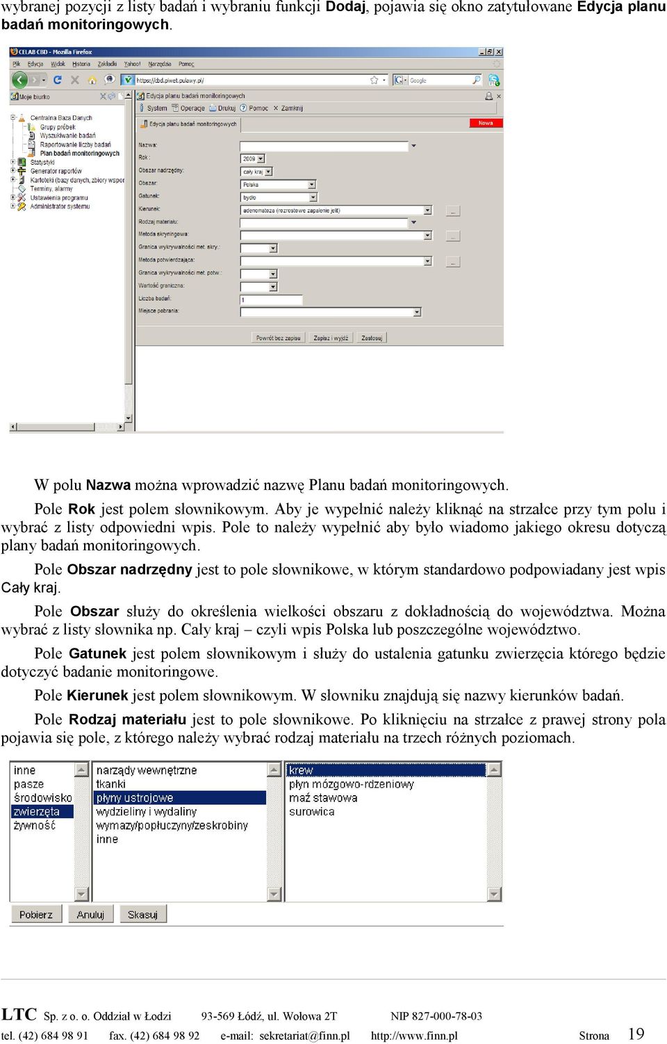 Pole to należy wypełnić aby było wiadomo jakiego okresu dotyczą plany badań monitoringowych. Pole Obszar nadrzędny jest to pole słownikowe, w którym standardowo podpowiadany jest wpis Cały kraj.