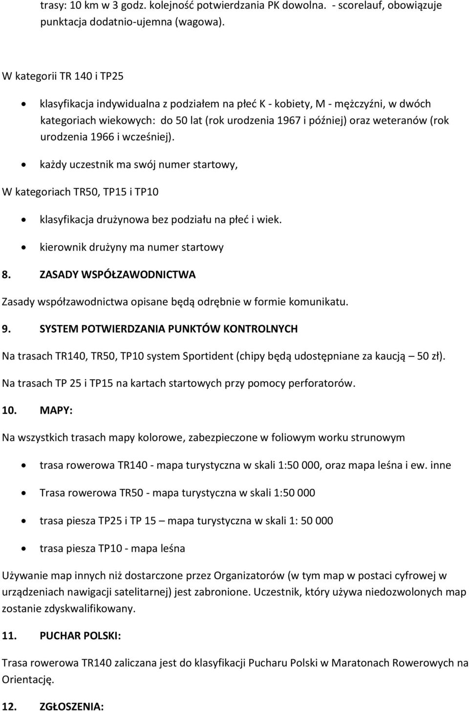 urodzenia 1966 i wcześniej). każdy uczestnik ma swój numer startowy, W kategoriach TR50, TP15 i TP10 klasyfikacja drużynowa bez podziału na płeć i wiek. kierownik drużyny ma numer startowy 8.