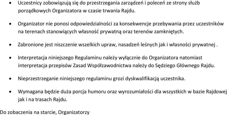 Zabronione jest niszczenie wszelkich upraw, nasadzeń leśnych jak i własności prywatnej.