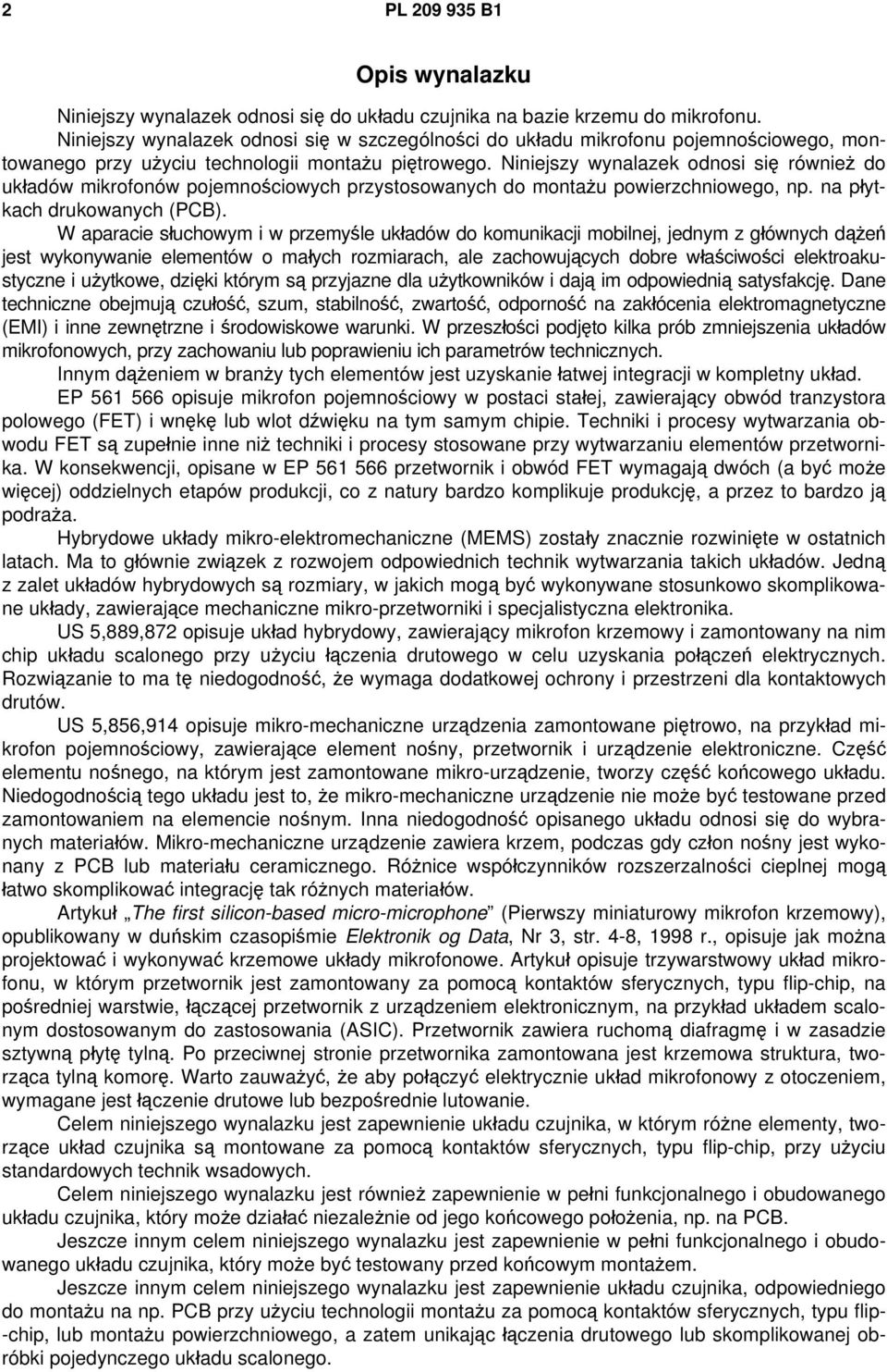 Niniejszy wynalazek odnosi się również do układów mikrofonów pojemnościowych przystosowanych do montażu powierzchniowego, np. na płytkach drukowanych (PCB).