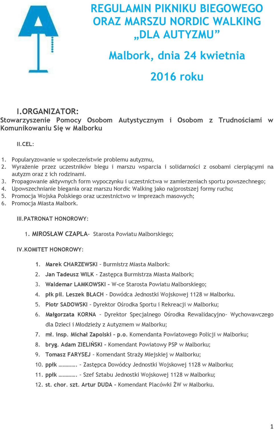 Wyrażenie przez uczestników biegu i marszu wsparcia i solidarności z osobami cierpiącymi na autyzm oraz z ich rodzinami. 3.