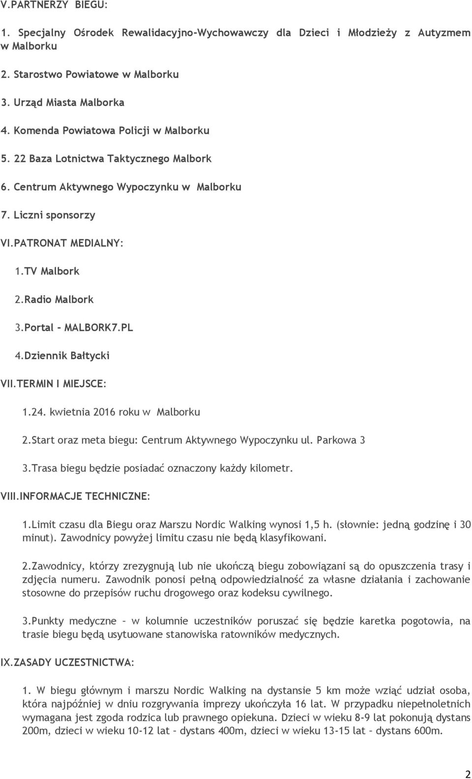 Portal - MALBORK7.PL 4.Dziennik Bałtycki VII.TERMIN I MIEJSCE: 1.24. kwietnia 2016 roku w Malborku 2.Start oraz meta biegu: Centrum Aktywnego Wypoczynku ul. Parkowa 3 3.
