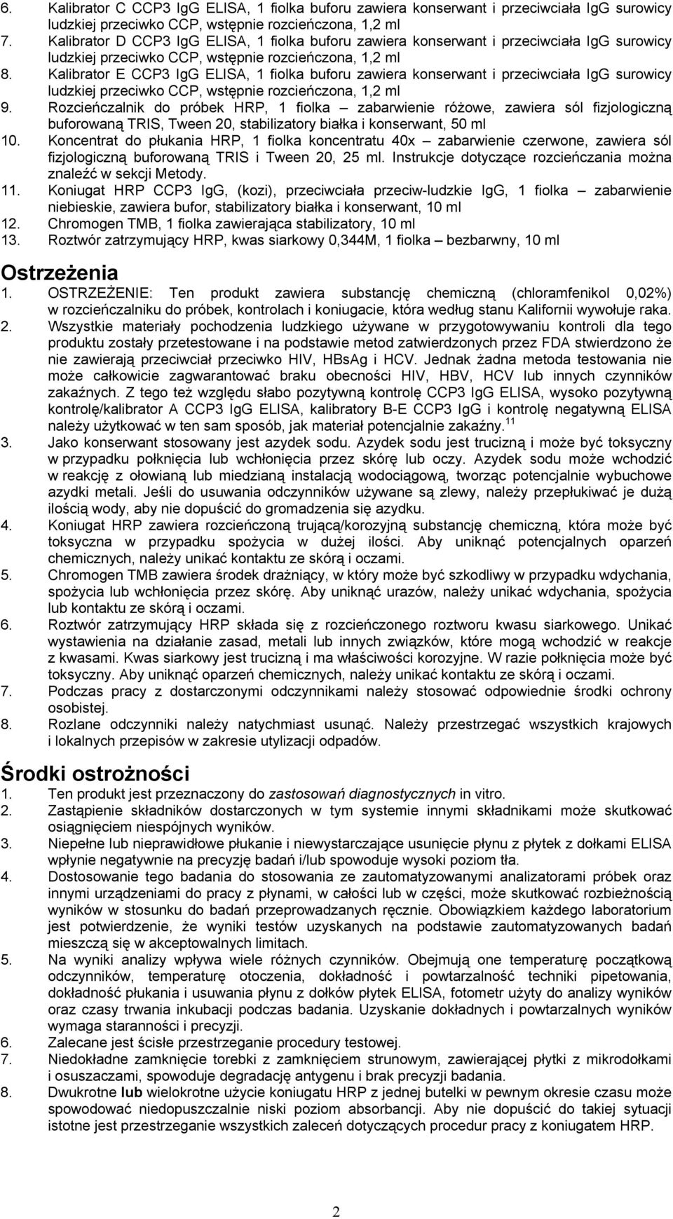 Kalibrator E CCP3 IgG ELISA, 1 fiolka buforu zawiera konserwant i przeciwciała IgG surowicy ludzkiej przeciwko CCP, wstępnie rozcieńczona, 1,2 ml 9.