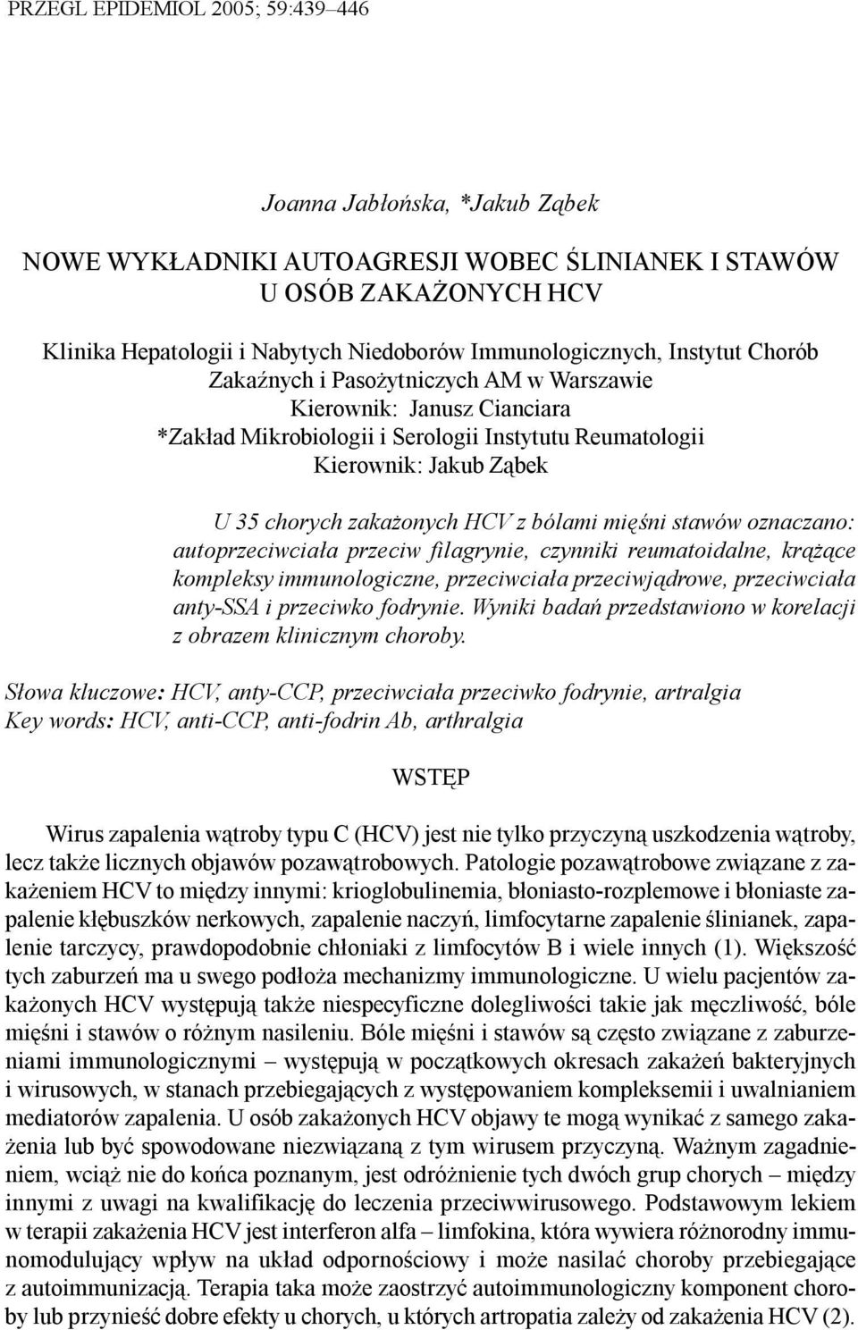 Reumatologii Kierownik: Jakub Z¹bek U 35 chorych zaka onych HCV z bólami miêœni stawów oznaczano: autoprzeciwcia³a przeciw filagrynie, czynniki reumatoidalne, kr¹ ¹ce kompleksy immunologiczne,