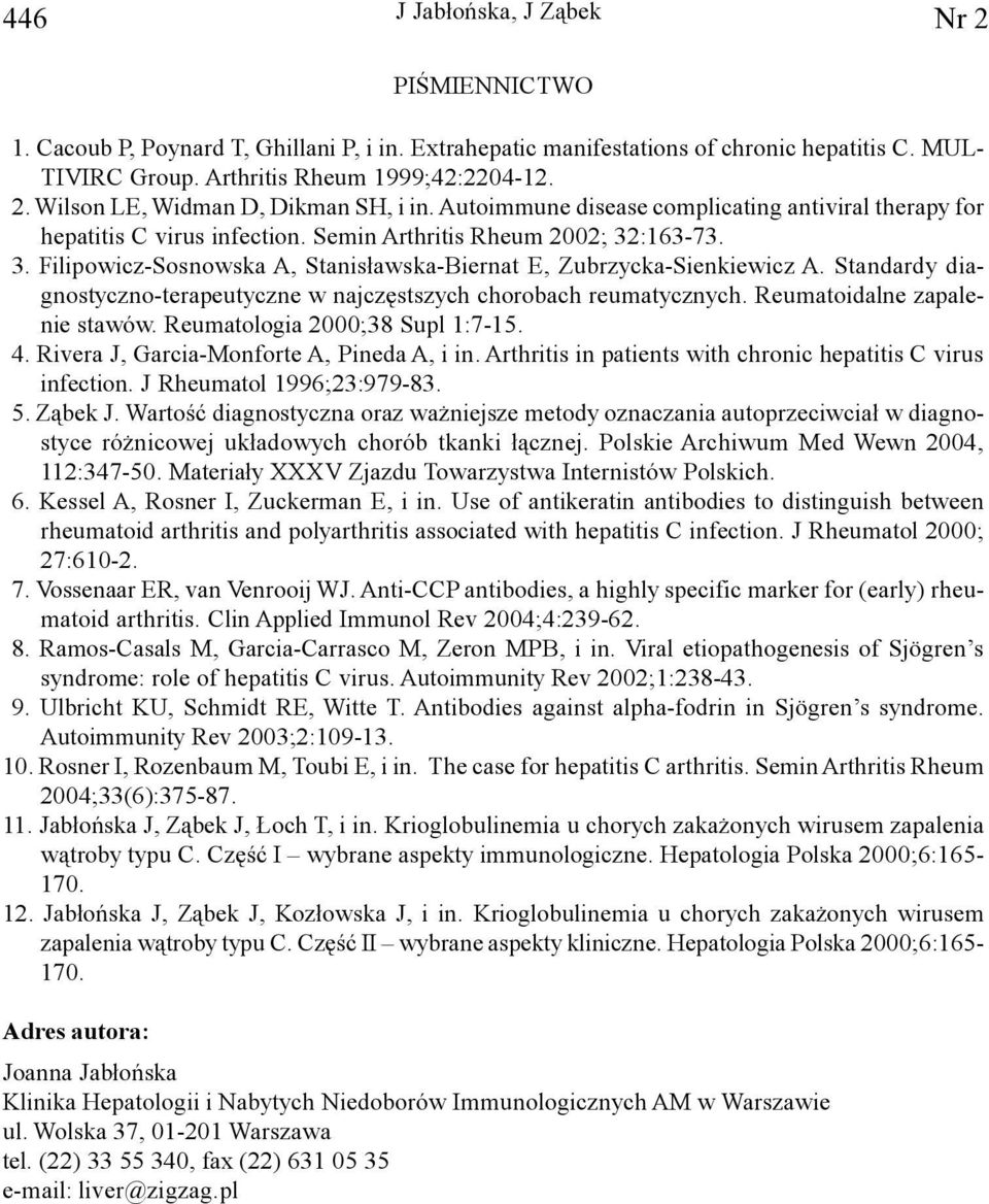 Standardy diagnostyczno-terapeutyczne w najczêstszych chorobach reumatycznych. Reumatoidalne zapalenie stawów. Reumatologia 2000;38 Supl 1:7-15. 4. Rivera J, Garcia-Monforte A, Pineda A, i in.