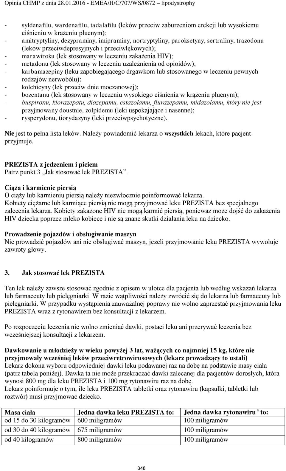 karbamazepiny (leku zapobiegającego drgawkom lub stosowanego w leczeniu pewnych rodzajów nerwobólu); - kolchicyny (lek przeciw dnie moczanowej); - bozentanu (lek stosowany w leczeniu wysokiego