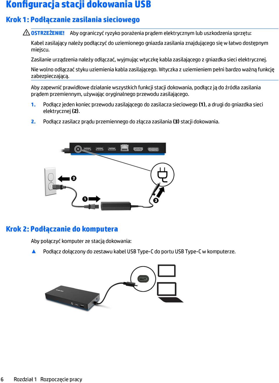 Zasilanie urządzenia należy odłączać, wyjmując wtyczkę kabla zasilającego z gniazdka sieci elektrycznej. Nie wolno odłączać styku uziemienia kabla zasilającego.