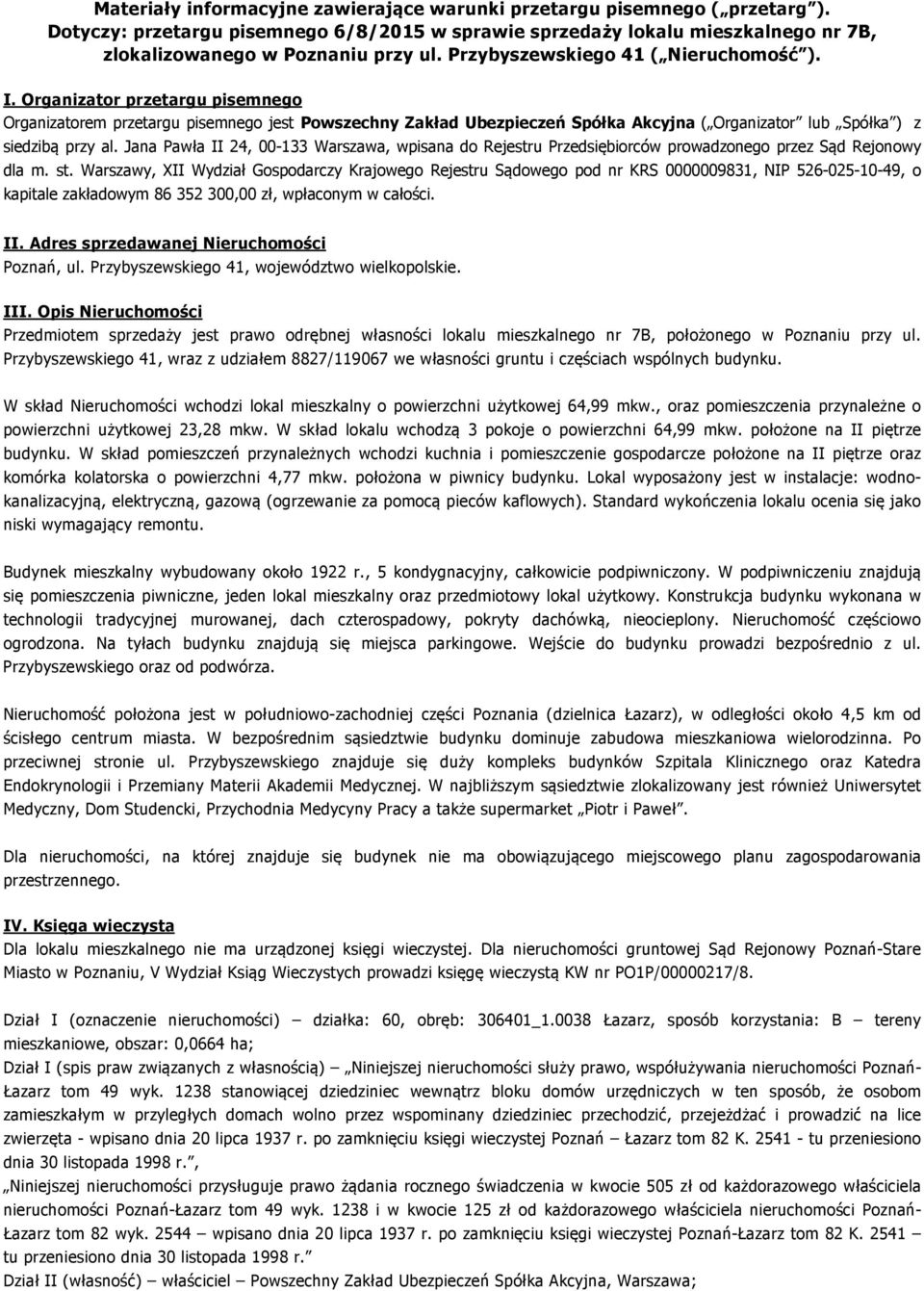 Organizator przetargu pisemnego Organizatorem przetargu pisemnego jest Powszechny Zakład Ubezpieczeń Spółka Akcyjna ( Organizator lub Spółka ) z siedzibą przy al.