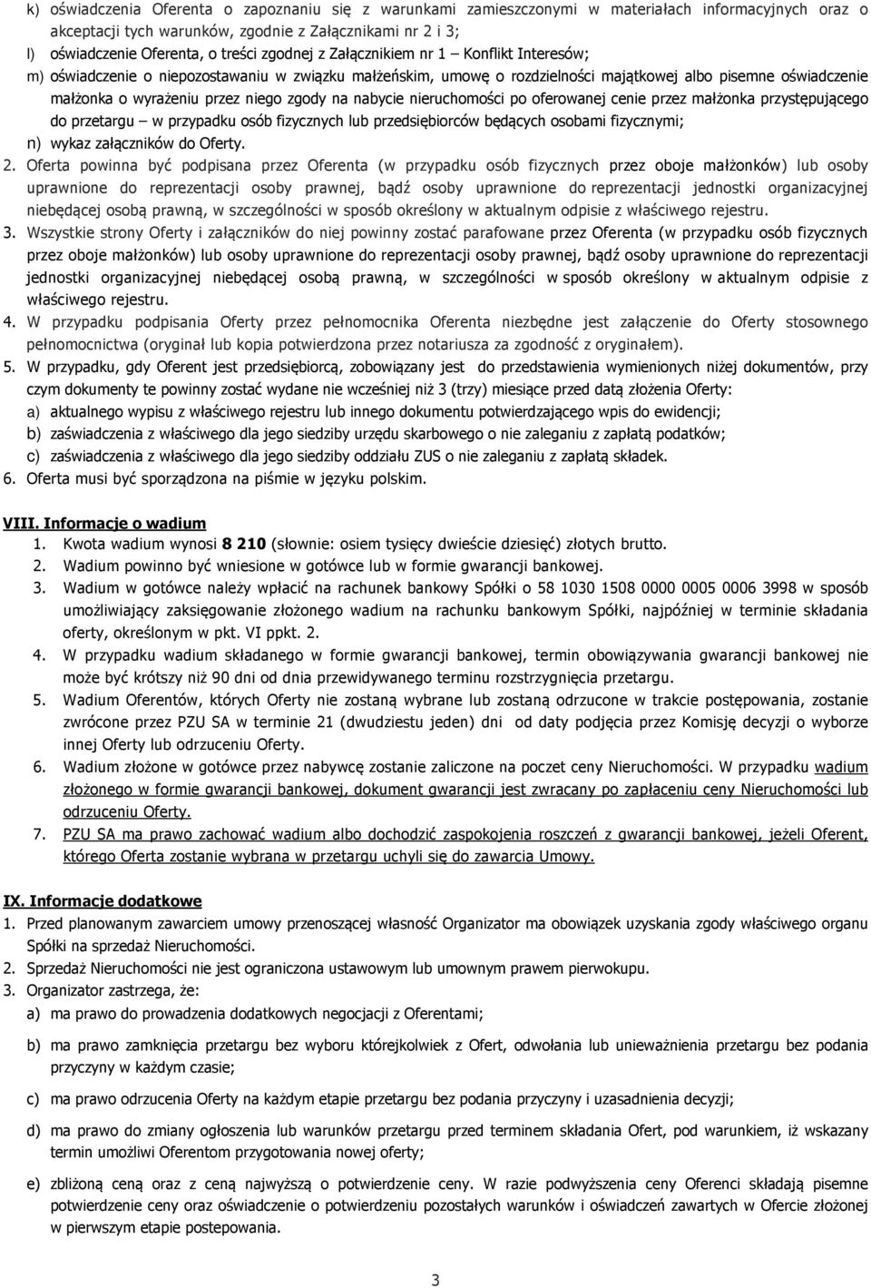 zgody na nabycie nieruchomości po oferowanej cenie przez małżonka przystępującego do przetargu w przypadku osób fizycznych lub przedsiębiorców będących osobami fizycznymi; n) wykaz załączników do