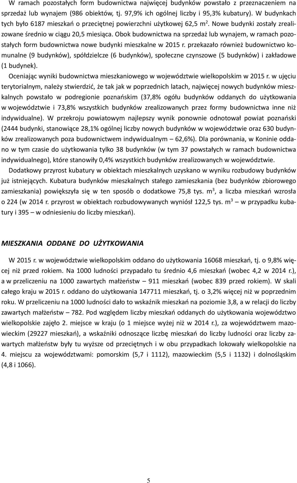 Obok budownictwa na sprzedaż lub wynajem, w ramach pozostałych form budownictwa nowe budynki mieszkalne w 2015 r.