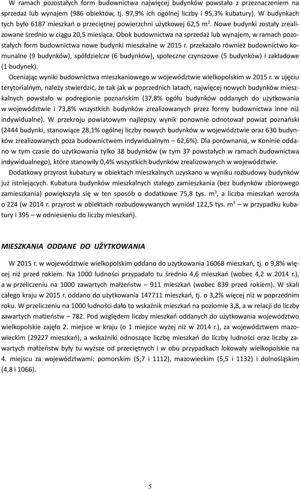 Obok budownictwa na sprzedaż lub wynajem, w ramach pozostałych form budownictwa nowe budynki mieszkalne w 2015 r.