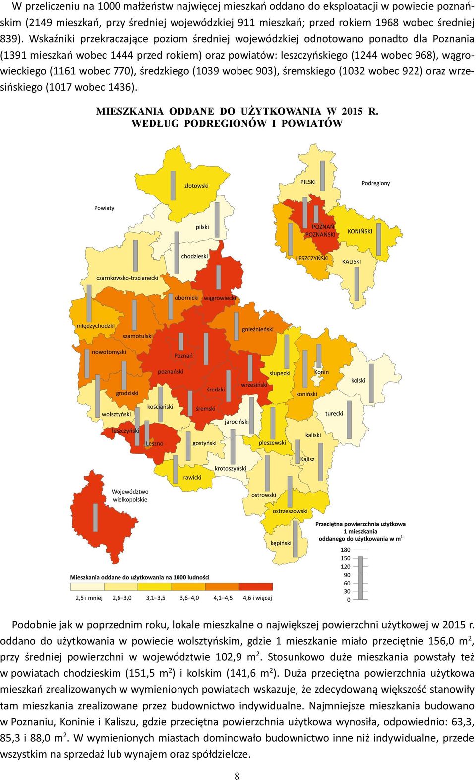 wobec 770), średzkiego (1039 wobec 903), śremskiego (1032 wobec 922) oraz wrzesińskiego (1017 wobec 1436). MIESZKANIA ODDANE DO UŻYTKOWANIA W 2015 R.