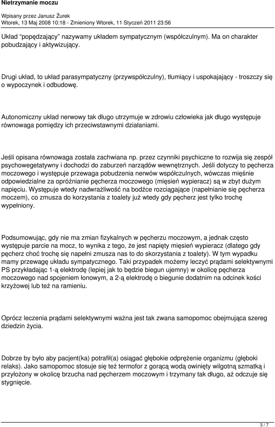 Autonomiczny układ nerwowy tak długo utrzymuje w zdrowiu człowieka jak długo występuje równowaga pomiędzy ich przeciwstawnymi działaniami. Jeśli opisana równowaga została zachwiana np.