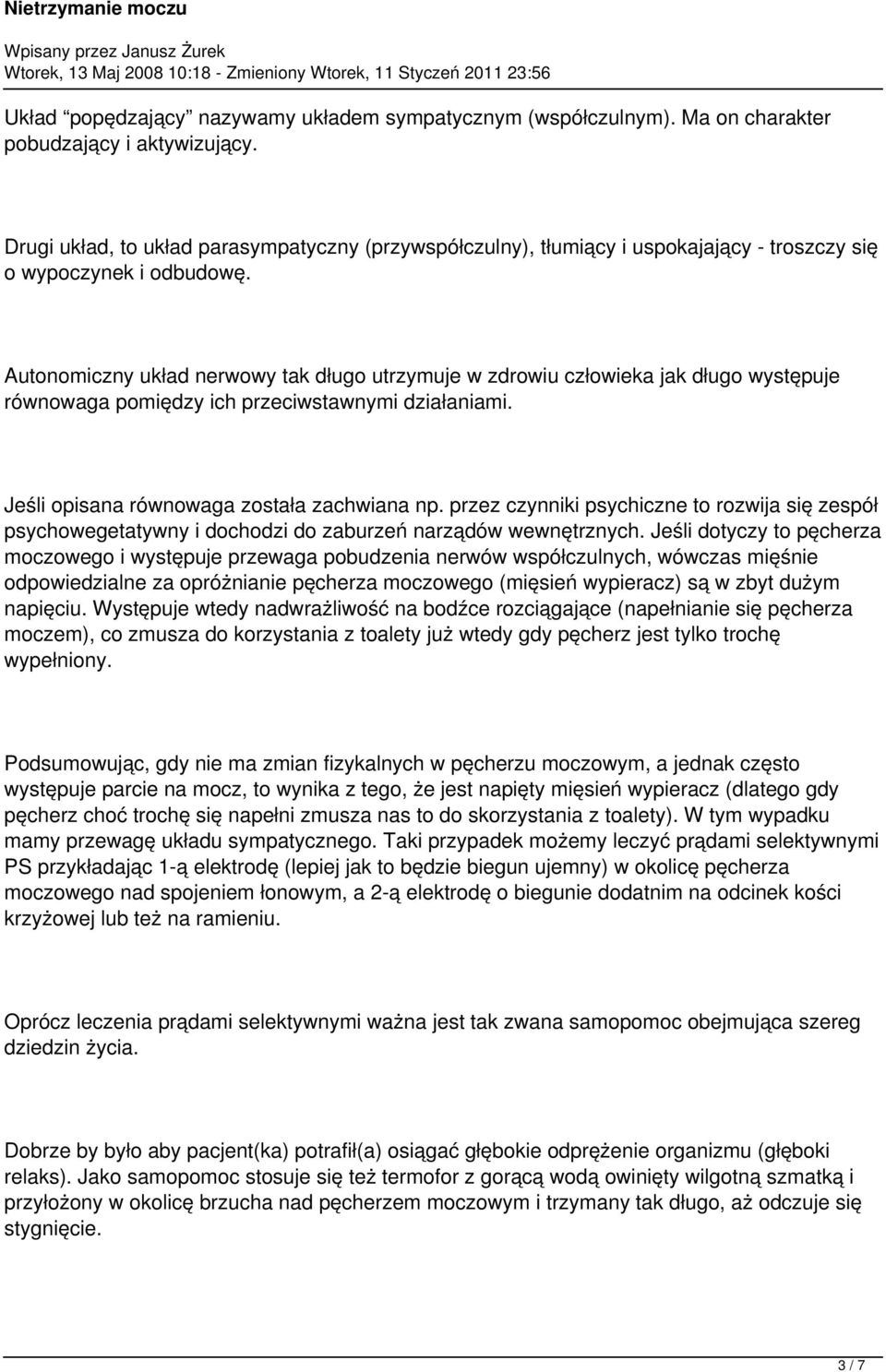 Autonomiczny układ nerwowy tak długo utrzymuje w zdrowiu człowieka jak długo występuje równowaga pomiędzy ich przeciwstawnymi działaniami. Jeśli opisana równowaga została zachwiana np.