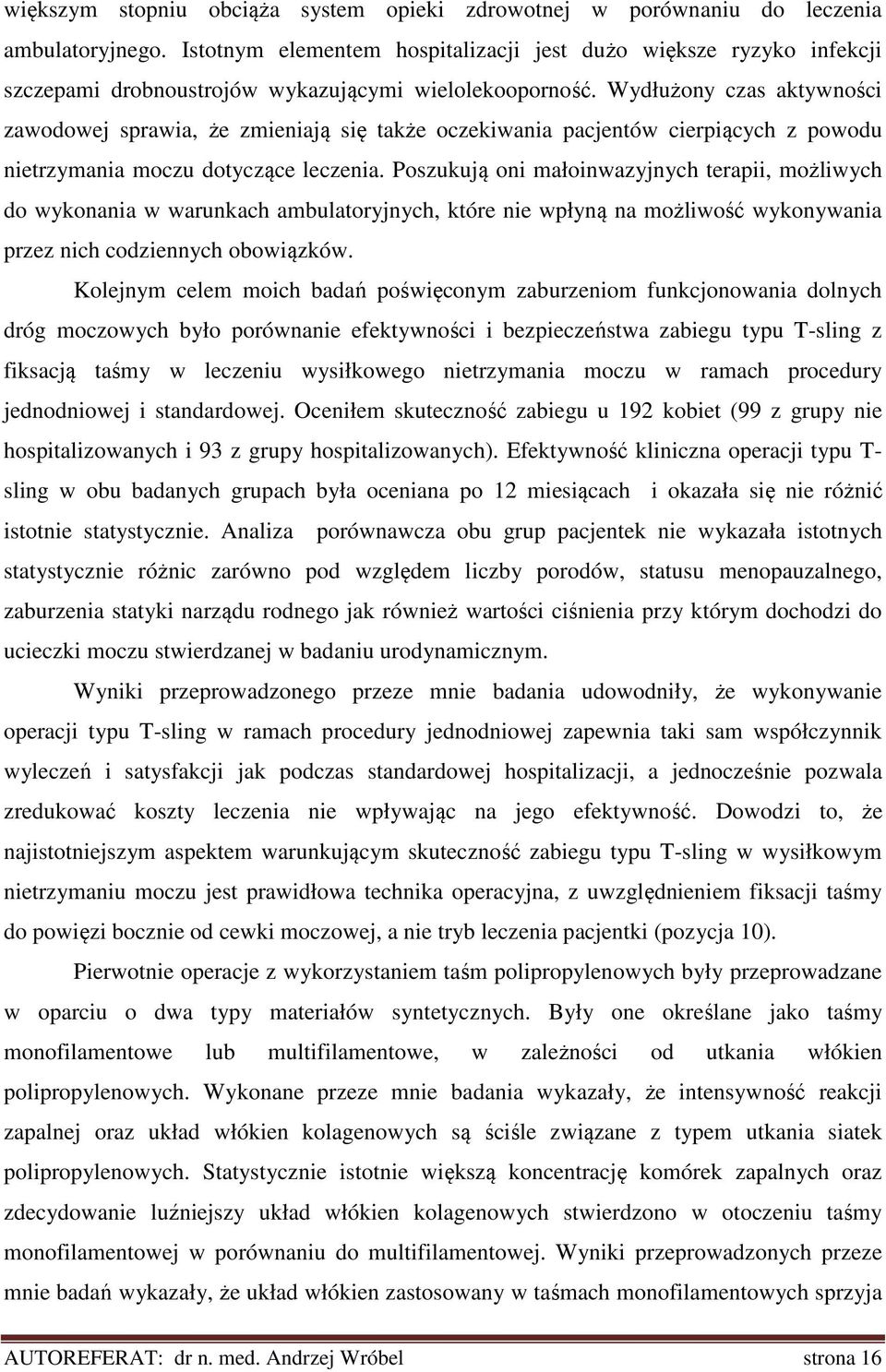 Wydłużony czas aktywności zawodowej sprawia, że zmieniają się także oczekiwania pacjentów cierpiących z powodu nietrzymania moczu dotyczące leczenia.