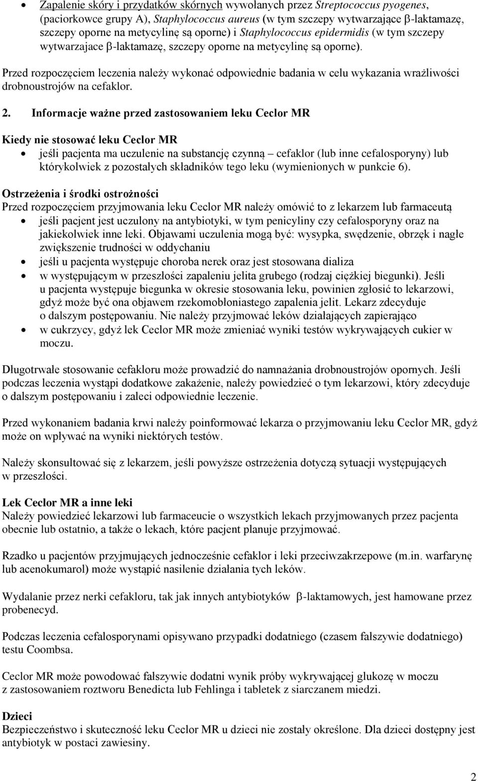 Przed rozpoczęciem leczenia należy wykonać odpowiednie badania w celu wykazania wrażliwości drobnoustrojów na cefaklor. 2.