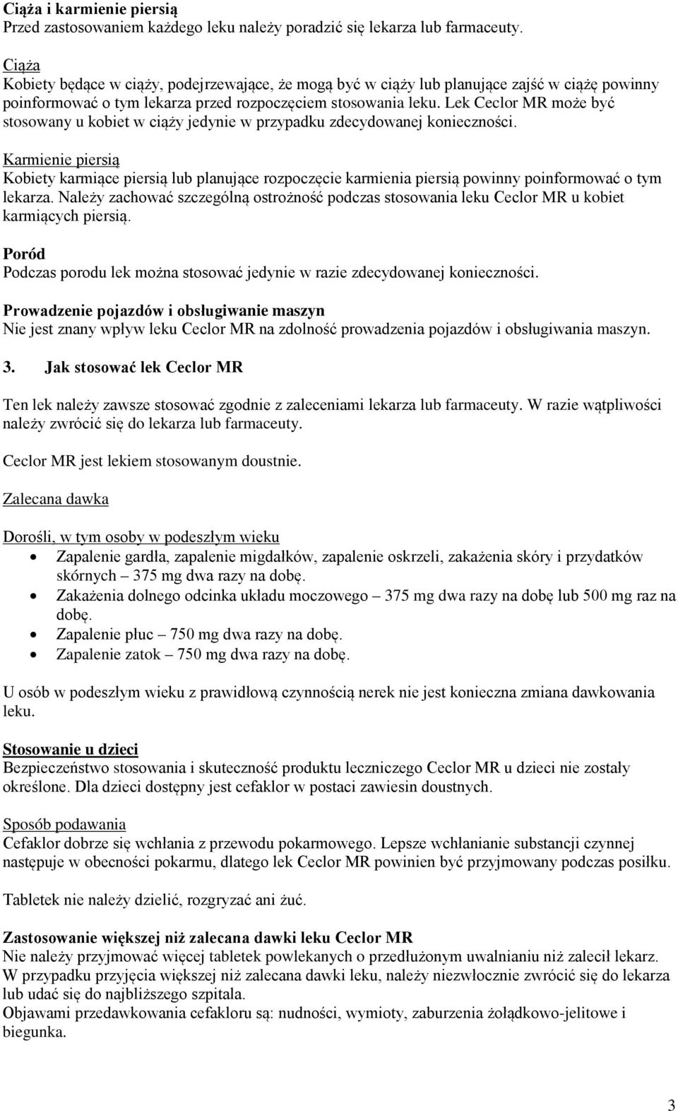 Lek Ceclor MR może być stosowany u kobiet w ciąży jedynie w przypadku zdecydowanej konieczności.