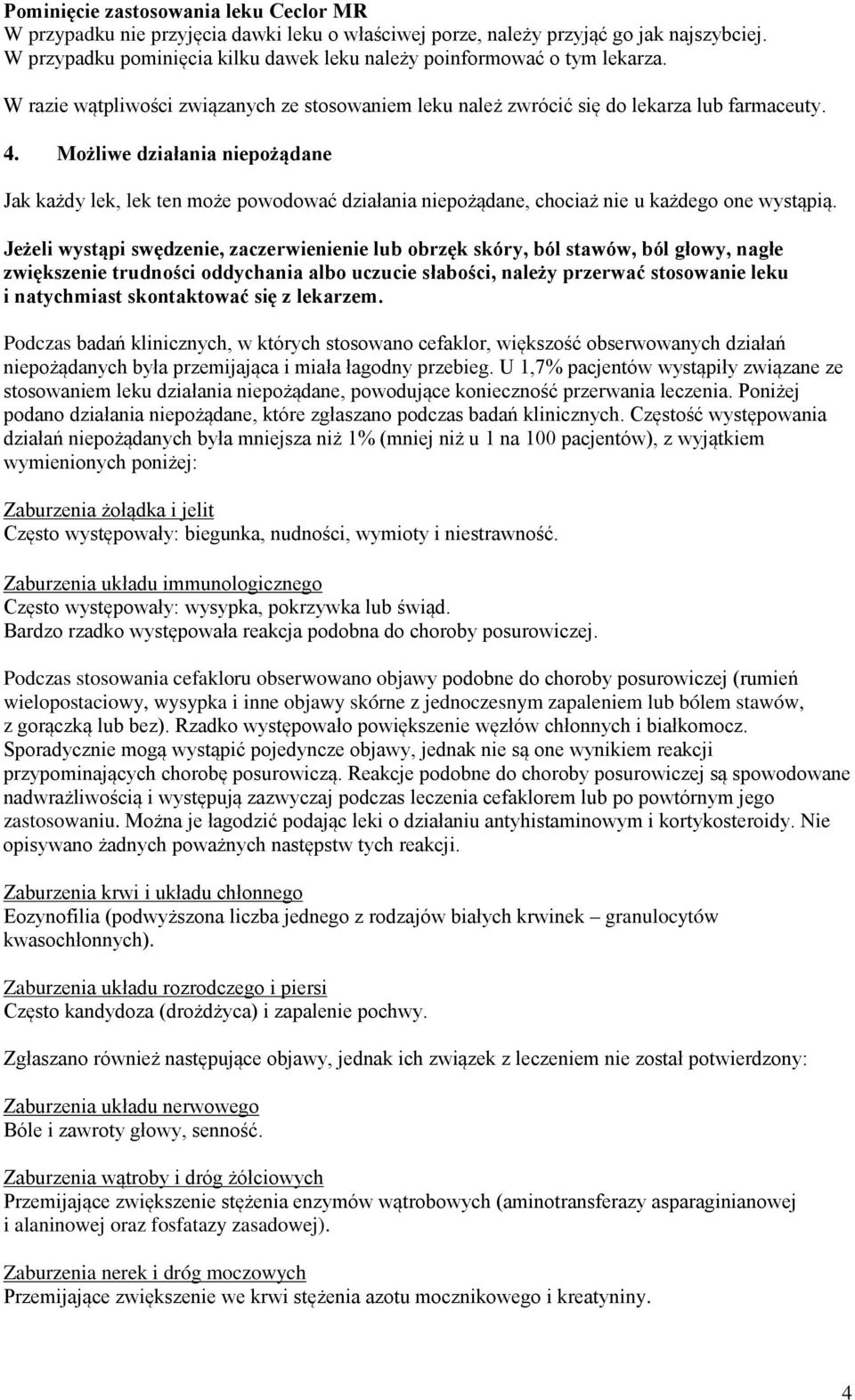 Możliwe działania niepożądane Jak każdy lek, lek ten może powodować działania niepożądane, chociaż nie u każdego one wystąpią.