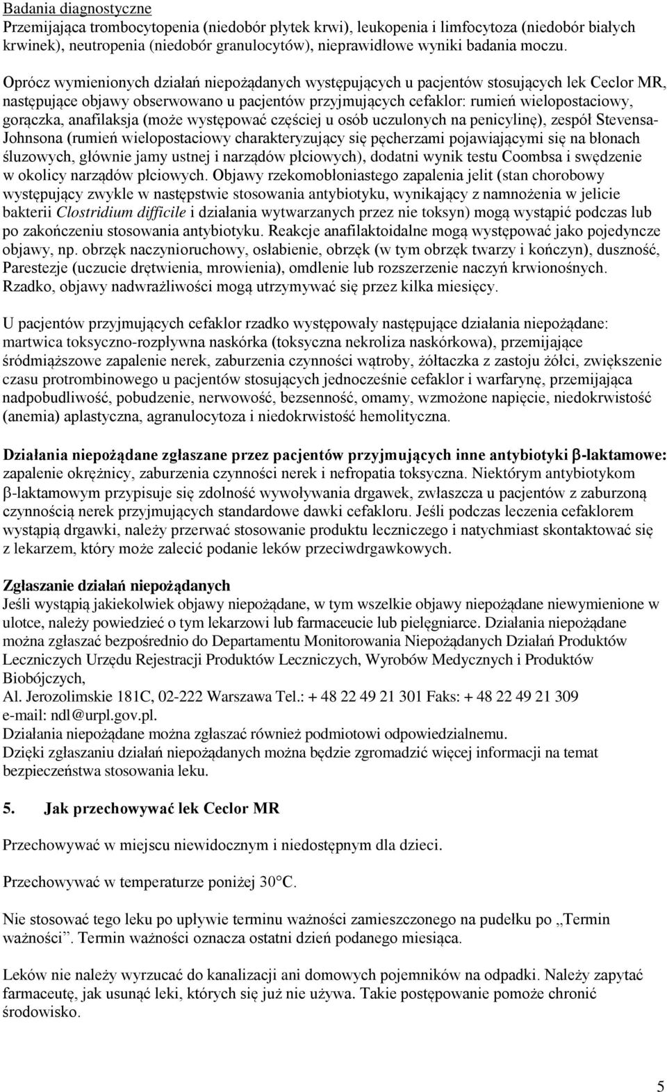 anafilaksja (może występować częściej u osób uczulonych na penicylinę), zespół Stevensa- Johnsona (rumień wielopostaciowy charakteryzujący się pęcherzami pojawiającymi się na błonach śluzowych,