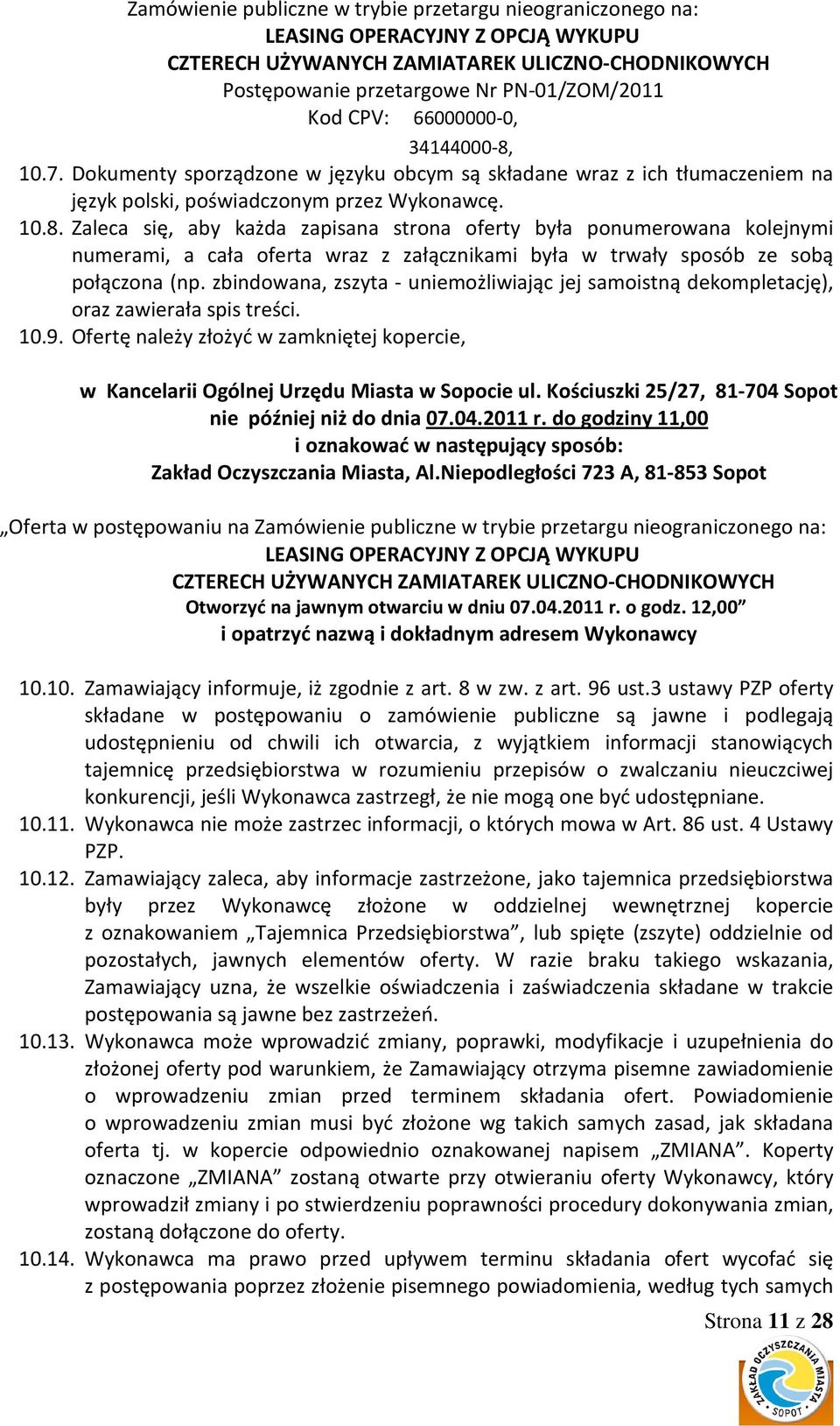 zbindowana, zszyta - uniemożliwiając jej samoistną dekompletację), oraz zawierała spis treści. 10.9. Ofertę należy złożyć w zamkniętej kopercie, w Kancelarii Ogólnej Urzędu Miasta w Sopocie ul.