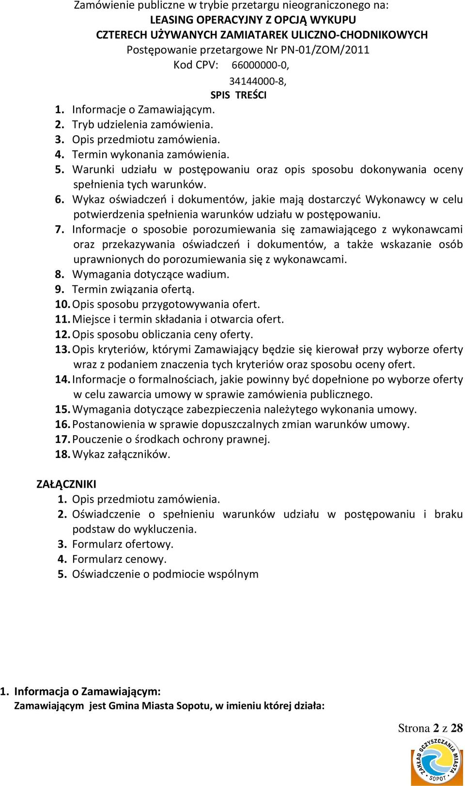 Wykaz oświadczeń i dokumentów, jakie mają dostarczyć Wykonawcy w celu potwierdzenia spełnienia warunków udziału w postępowaniu. 7.