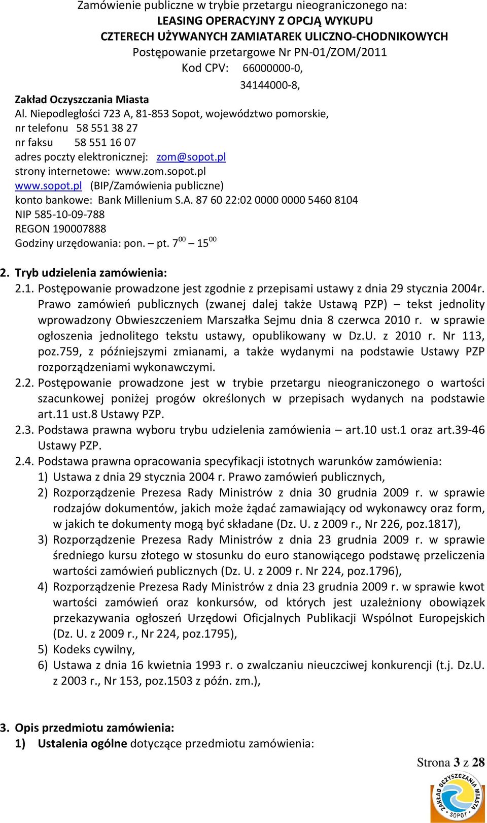 Tryb udzielenia zamówienia: 2.1. Postępowanie prowadzone jest zgodnie z przepisami ustawy z dnia 29 stycznia 2004r.