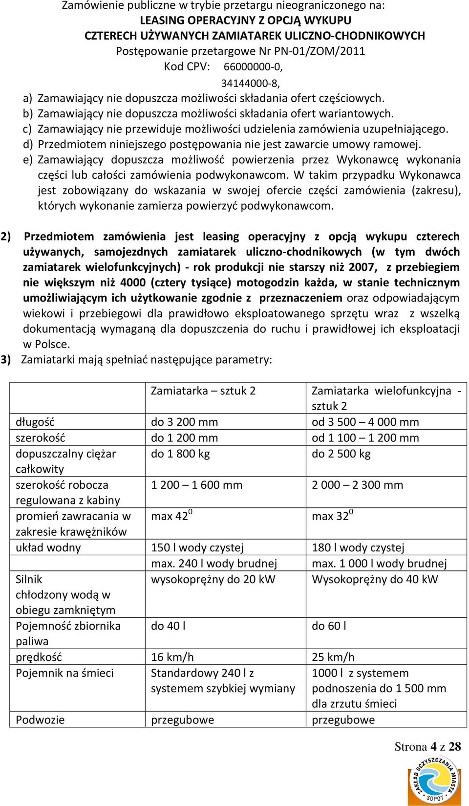 e) Zamawiający dopuszcza możliwość powierzenia przez Wykonawcę wykonania części lub całości zamówienia podwykonawcom.