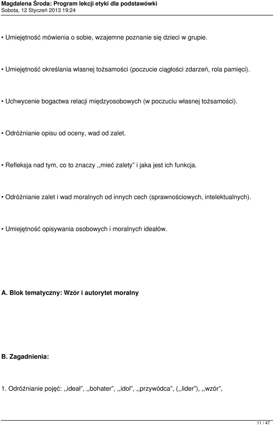 Refleksja nad tym, co to znaczy,,mieć zalety i jaka jest ich funkcja. Odróżnianie zalet i wad moralnych od innych cech (sprawnościowych, intelektualnych).