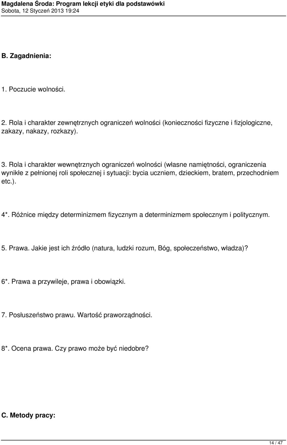 przechodniem etc.). 4*. Różnice między determinizmem fizycznym a determinizmem społecznym i politycznym. 5. Prawa.