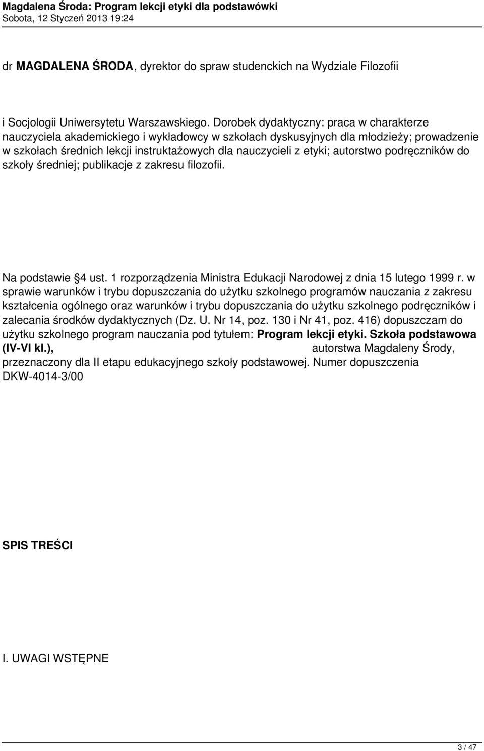 autorstwo podręczników do szkoły średniej; publikacje z zakresu filozofii. Na podstawie 4 ust. 1 rozporządzenia Ministra Edukacji Narodowej z dnia 15 lutego 1999 r.