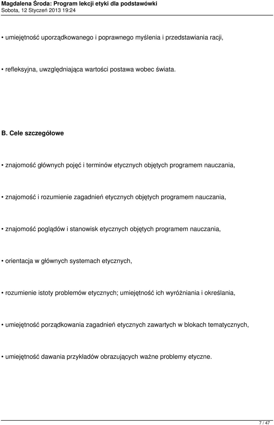 nauczania, znajomość poglądów i stanowisk etycznych objętych programem nauczania, orientacja w głównych systemach etycznych, rozumienie istoty problemów