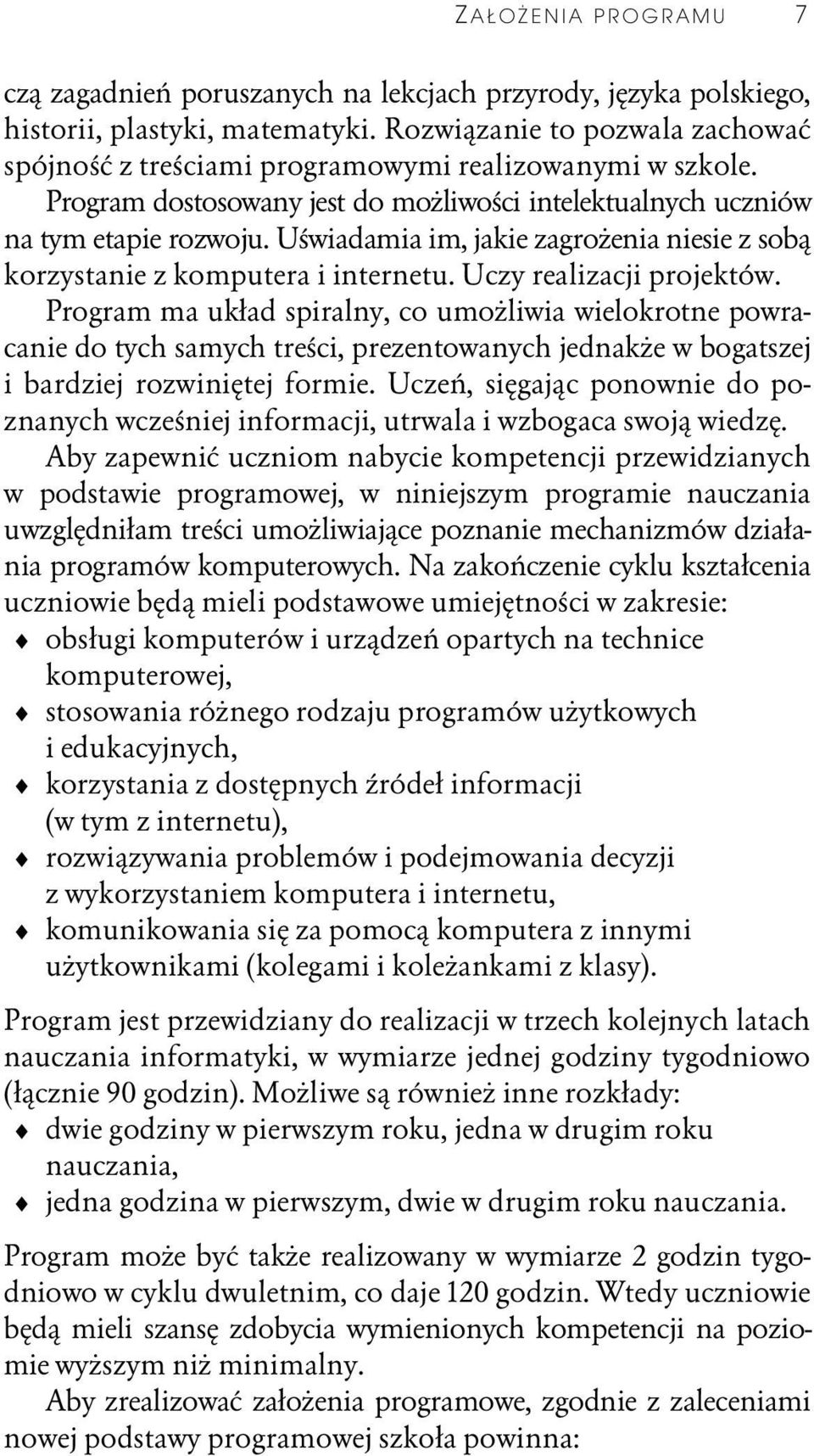 U wiadamia im, jakie zagro enia niesie z sob korzystanie z komputera i internetu. Uczy realizacji projektów.