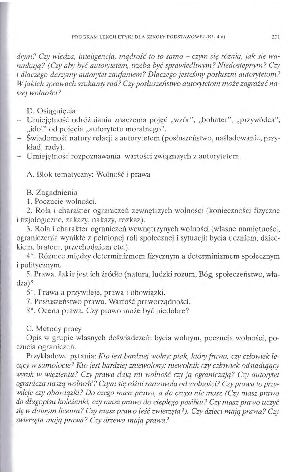 - Umiejętność odróżniania znaczenia pojęć wzór", bohater", przywódca", idol" od pojęcia autorytetu moralnego". Świadomość natury relacji z autorytetem (posłuszeństwo, naśladowanie, przykład, rady).