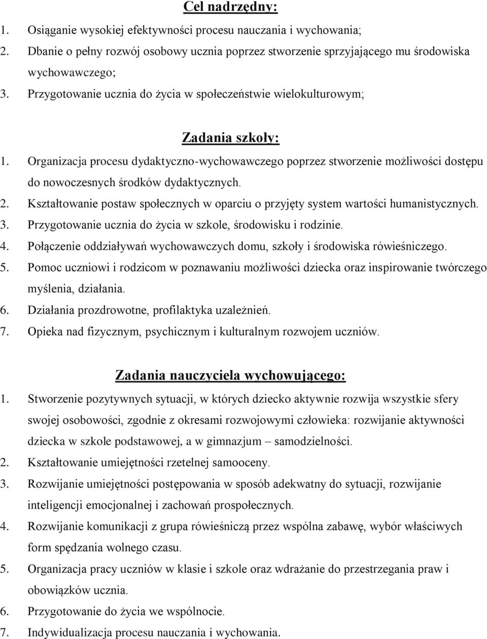 Organizacja procesu dydaktyczno-wychowawczego poprzez stworzenie możliwości dostępu do nowoczesnych środków dydaktycznych. 2.