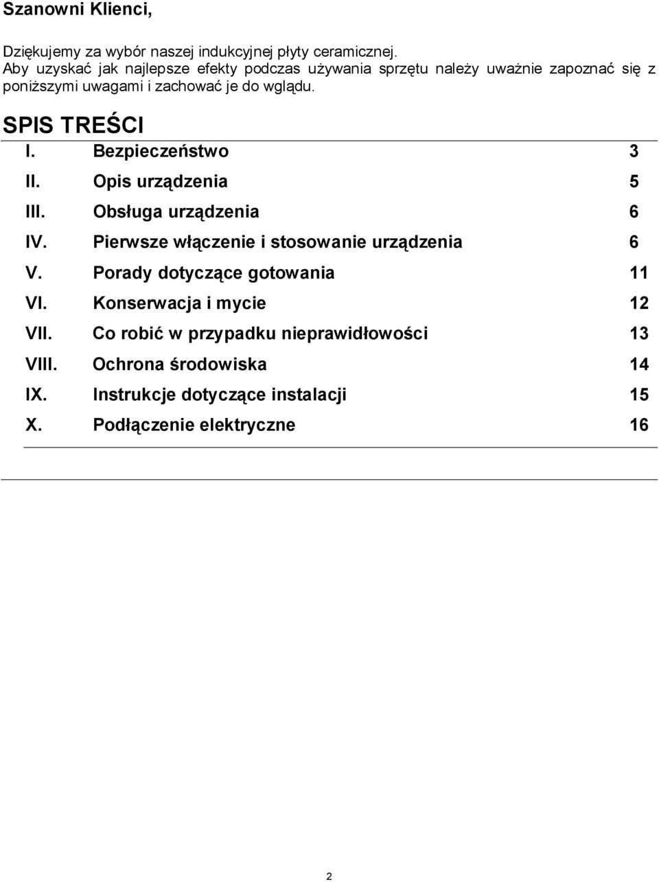 SPIS TREŚCI I. Bezpieczeństwo 3 II. Opis urządzenia 5 III. Obsługa urządzenia 6 IV. Pierwsze włączenie i stosowanie urządzenia 6 V.