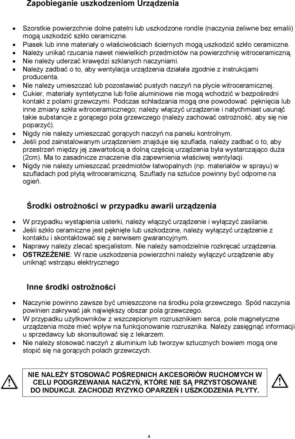 Nie należy uderzać krawędzi szklanych naczyniami. Należy zadbać o to, aby wentylacja urządzenia działała zgodnie z instrukcjami producenta.