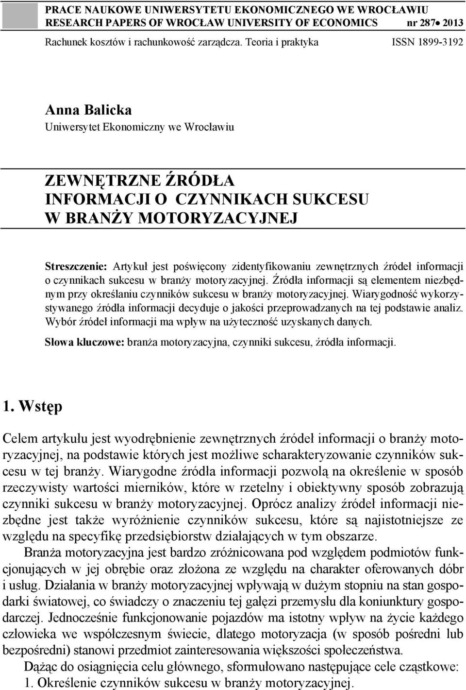 zidentyfikowaniu zewnętrznych źródeł informacji o czynnikach sukcesu w branży motoryzacyjnej. Źródła informacji są elementem niezbędnym przy określaniu czynników sukcesu w branży motoryzacyjnej.