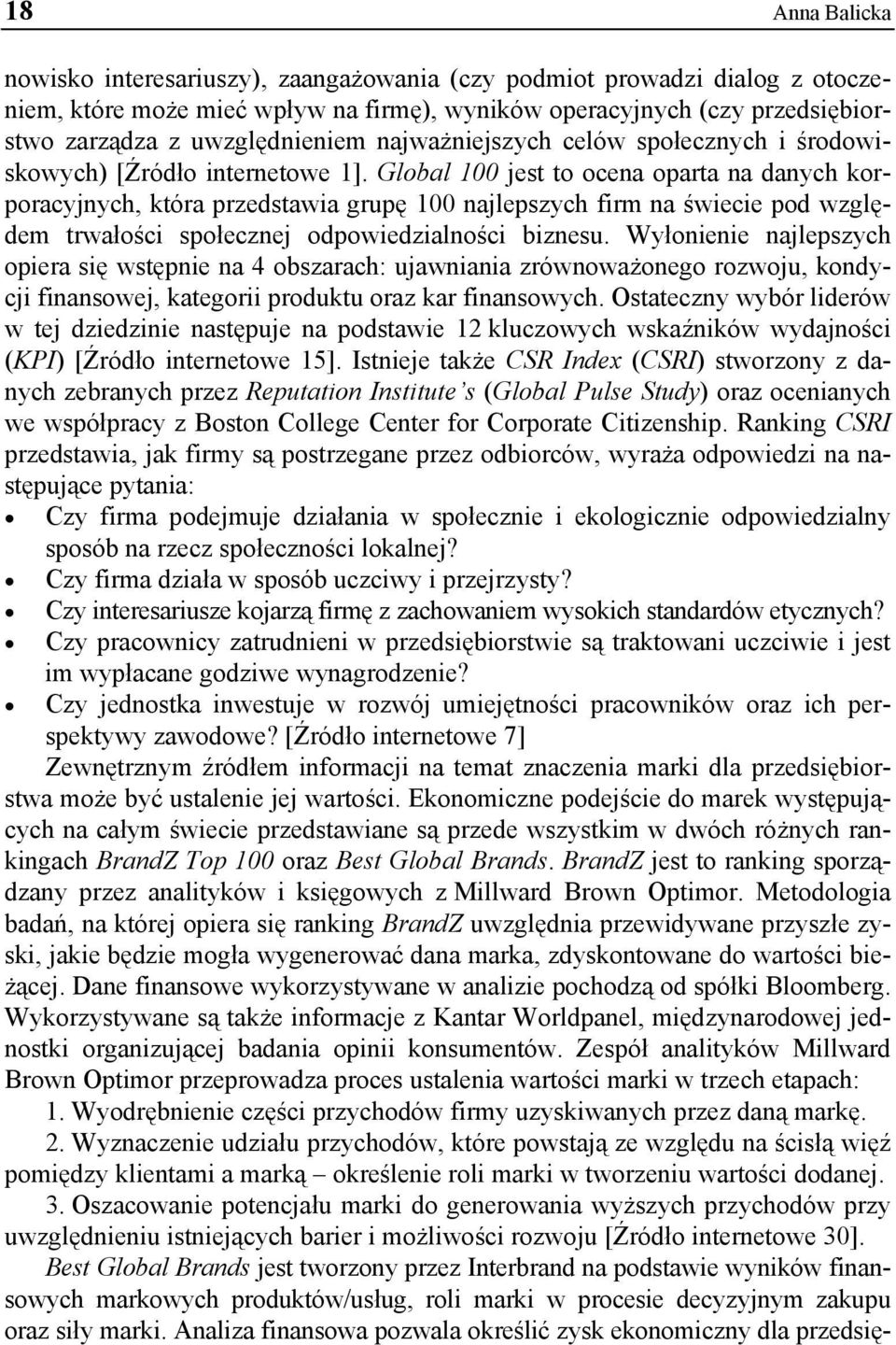 Global 100 jest to ocena oparta na danych korporacyjnych, która przedstawia grupę 100 najlepszych firm na świecie pod względem trwałości społecznej odpowiedzialności biznesu.