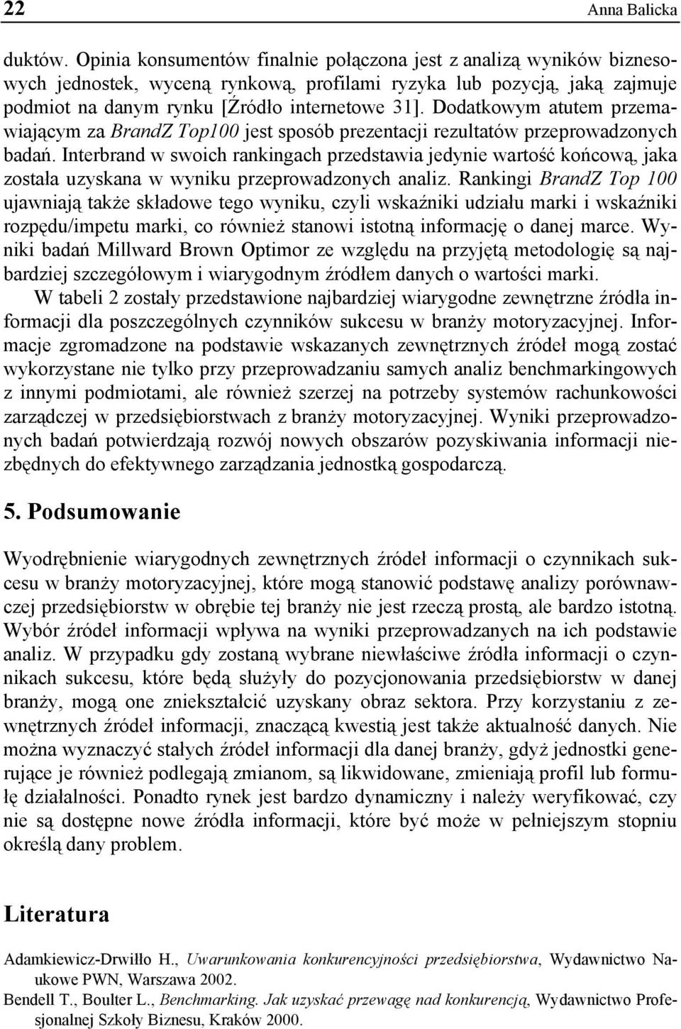 Dodatkowym atutem przemawiającym za BrandZ Top100 jest sposób prezentacji rezultatów przeprowadzonych badań.