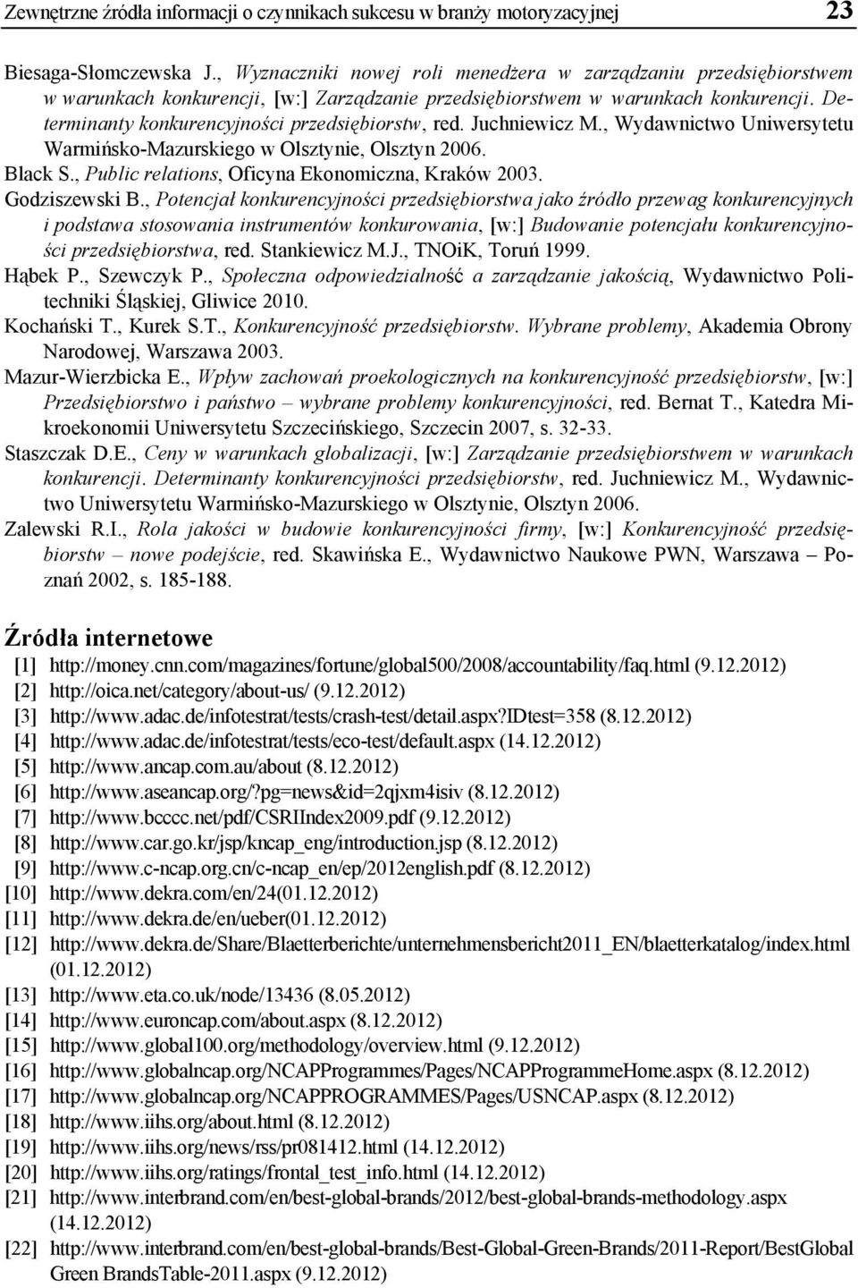 Determinanty konkurencyjności przedsiębiorstw, red. Juchniewicz M., Wydawnictwo Uniwersytetu Warmińsko-Mazurskiego w Olsztynie, Olsztyn 2006. Black S.