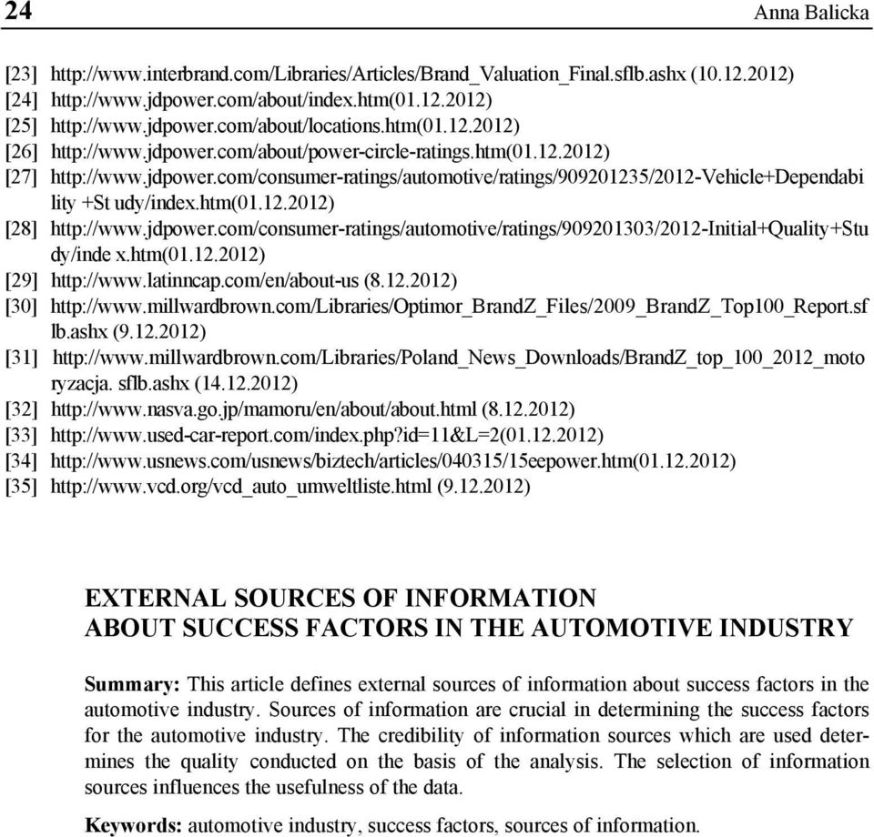 htm(01.12.2012) [28] http://www.jdpower.com/consumer-ratings/automotive/ratings/909201303/2012-initial+quality+stu dy/inde x.htm(01.12.2012) [29] http://www.latinncap.com/en/about-us (8.12.2012) [30] http://www.