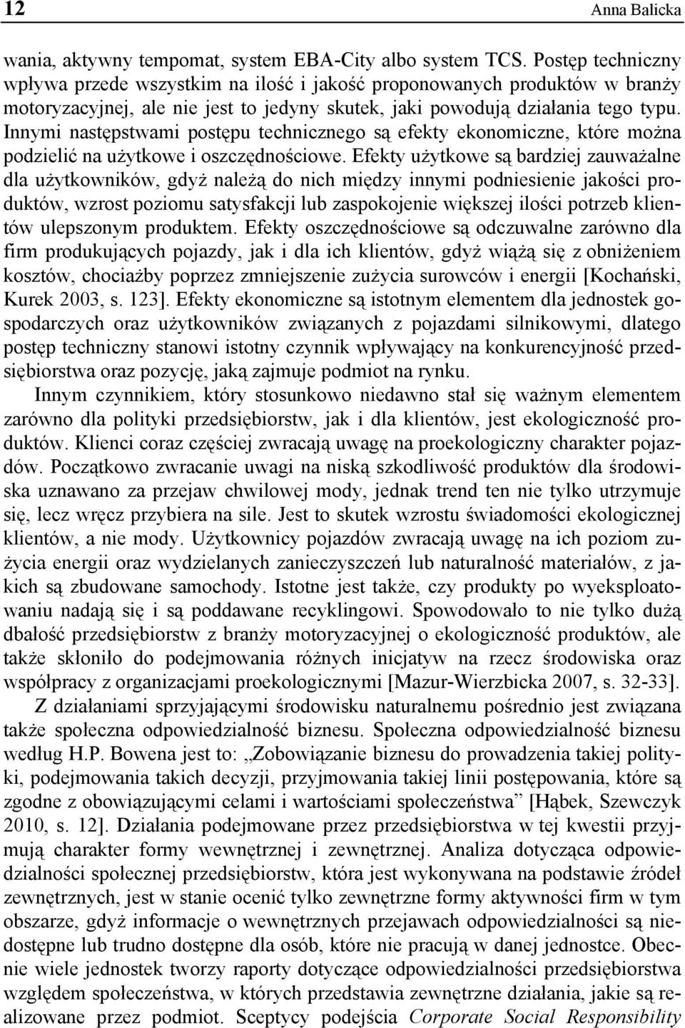 Innymi następstwami postępu technicznego są efekty ekonomiczne, które można podzielić na użytkowe i oszczędnościowe.