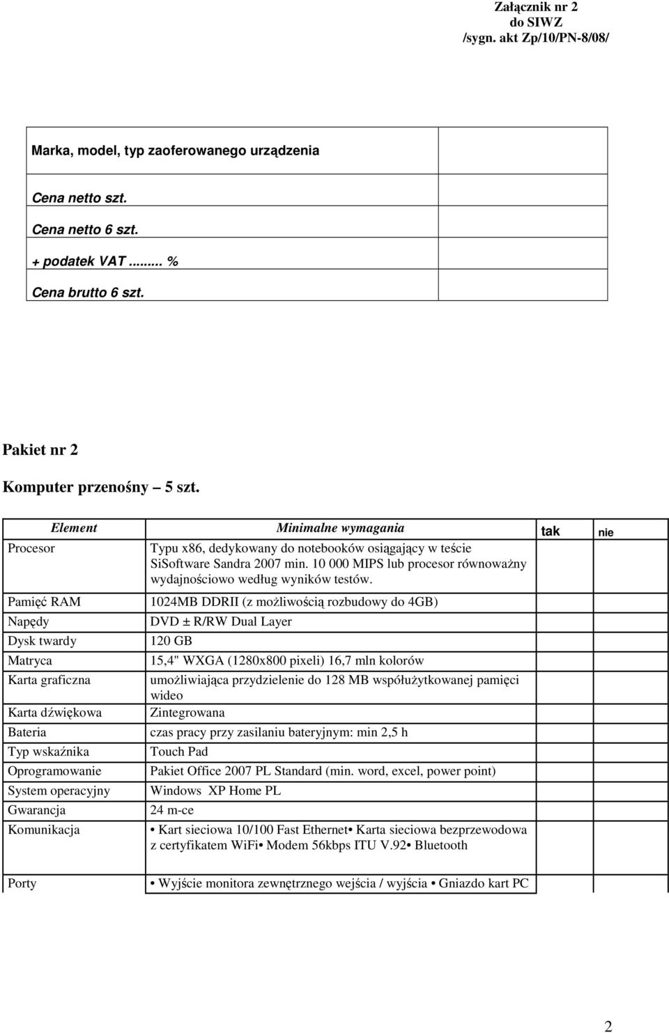 Pamięć RAM Napędy Dysk twardy Matryca Karta graficzna Karta dźwiękowa Bateria Typ wskaźnika Oprogramowanie System operacyjny Gwarancja Komunikacja 1024MB DDRII (z moŝliwością rozbudowy do 4GB) DVD ±