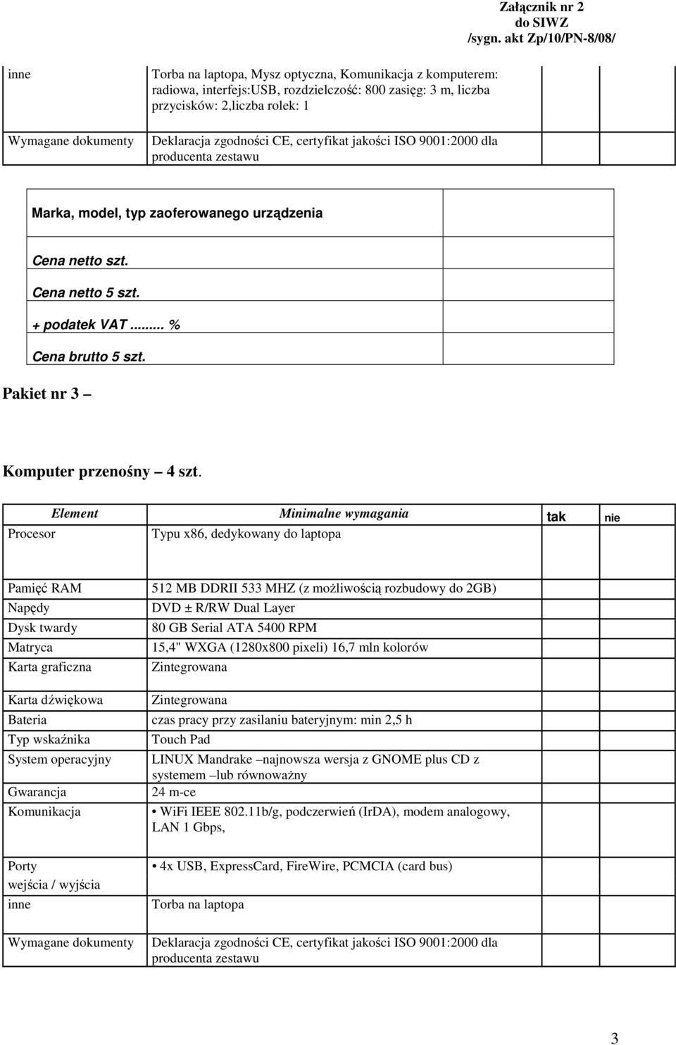 Procesor Typu x86, dedykowany do laptopa Pamięć RAM Napędy Dysk twardy Matryca Karta graficzna Karta dźwiękowa Bateria Typ wskaźnika System operacyjny Gwarancja Komunikacja Porty wejścia / wyjścia