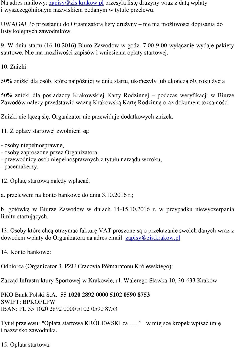 Nie ma możliwości zapisów i wniesienia opłaty startowej. 10. Zniżki: 50% zniżki dla osób, które najpóźniej w dniu startu, ukończyły lub ukończą 60.