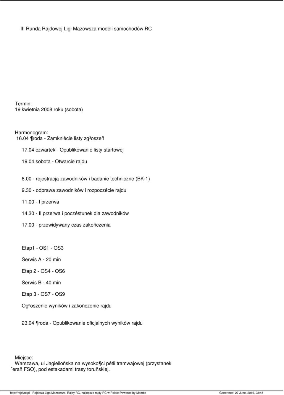 00 przewidywany czas zakoñczenia Etap1 OS1 OS3 Serwis A 20 min Etap 2 OS4 OS6 Serwis B 40 min Etap 3 OS7 OS9 Og³oszenie wyników i zakoñczenie rajdu 23.