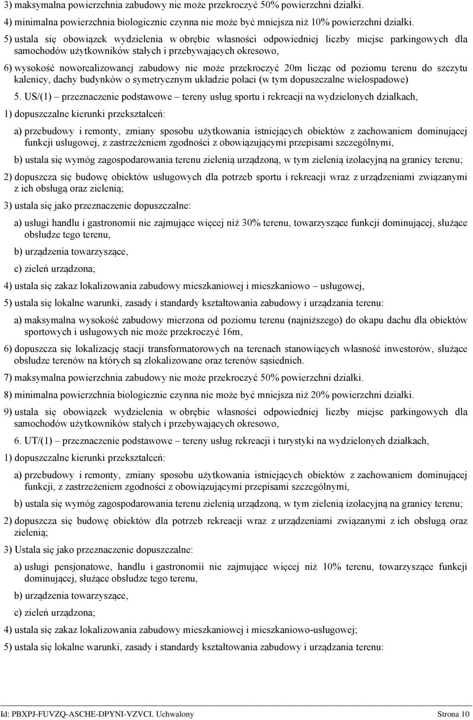 nie może przekroczyć 20m licząc od poziomu terenu do szczytu kalenicy, dachy budynków o symetrycznym układzie połaci (w tym dopuszczalne wielospadowe) 5.