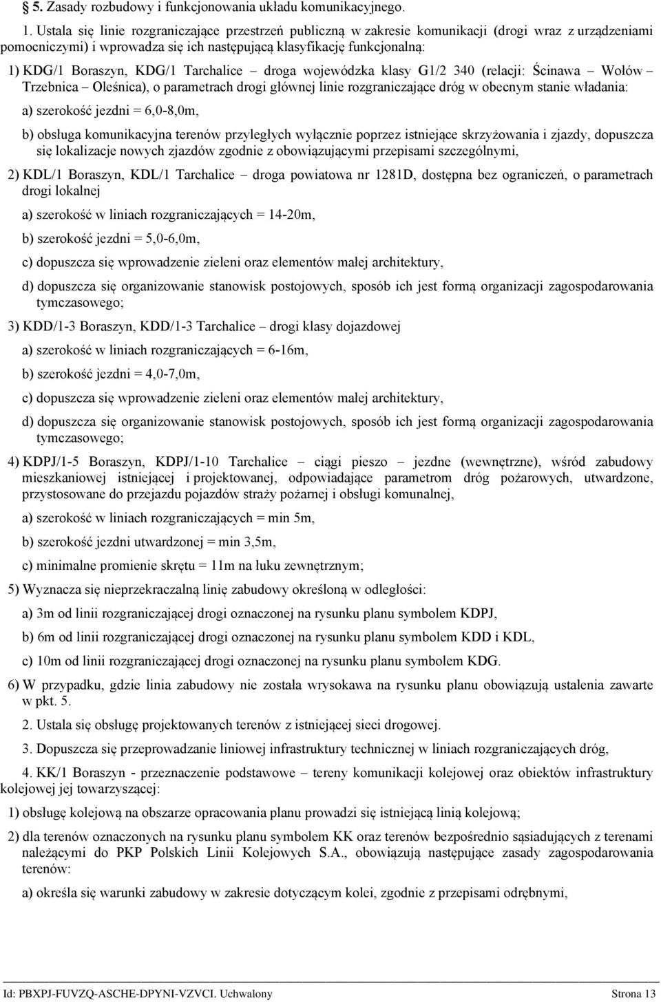 KDG/1 Tarchalice droga wojewódzka klasy G1/2 340 (relacji: Ścinawa Wołów Trzebnica Oleśnica), o parametrach drogi głównej linie rozgraniczające dróg w obecnym stanie władania: a) szerokość jezdni =