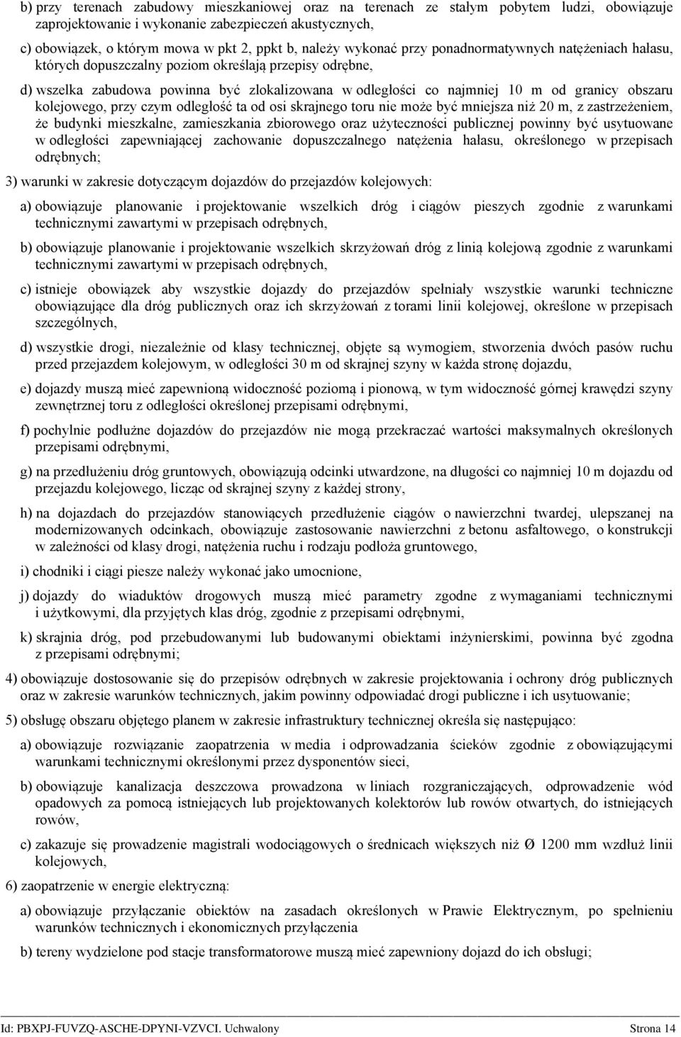 obszaru kolejowego, przy czym odległość ta od osi skrajnego toru nie może być mniejsza niż 20 m, z zastrzeżeniem, że budynki mieszkalne, zamieszkania zbiorowego oraz użyteczności publicznej powinny