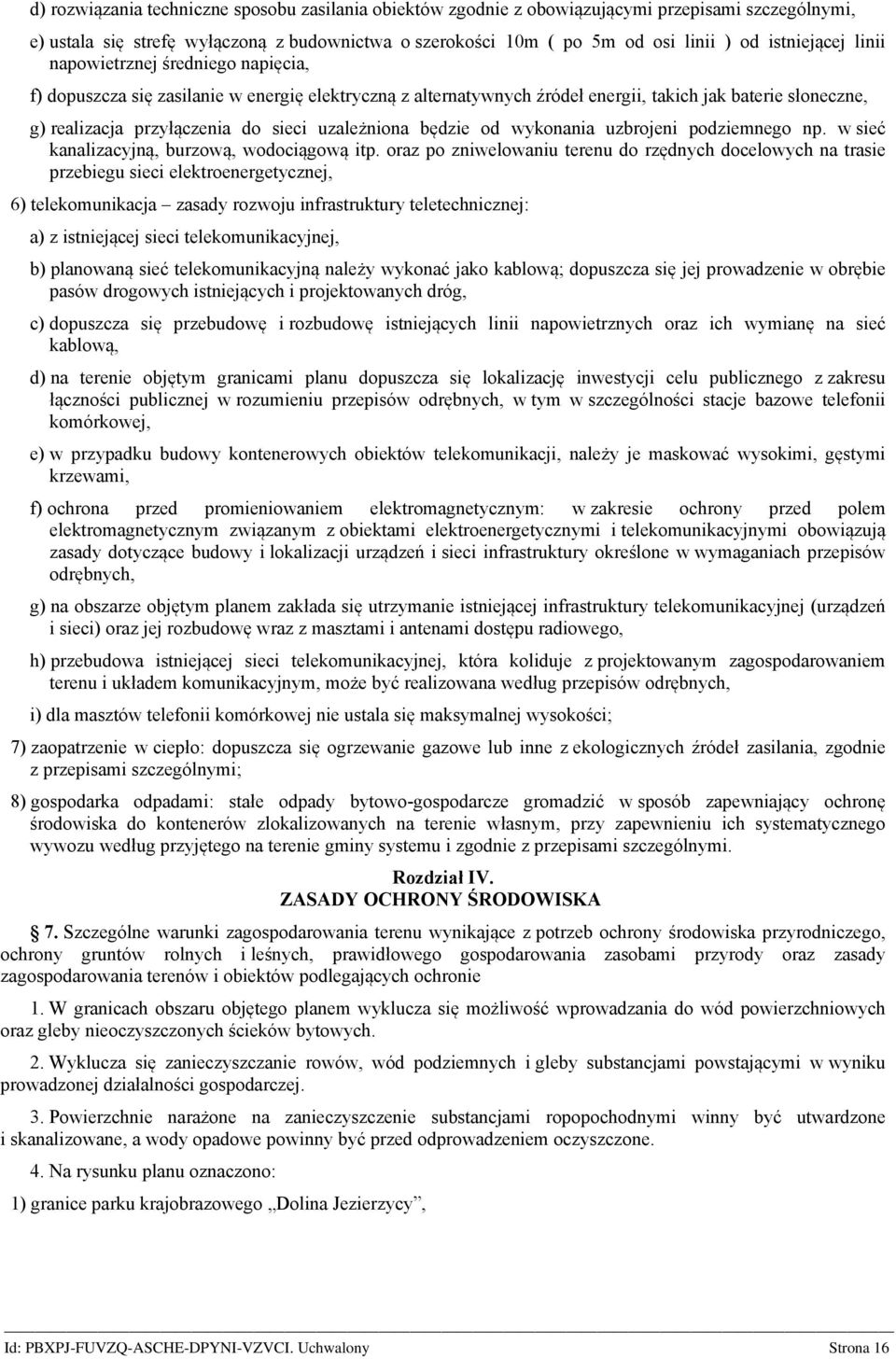 uzależniona będzie od wykonania uzbrojeni podziemnego np. w sieć kanalizacyjną, burzową, wodociągową itp.
